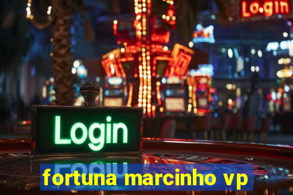 fortuna marcinho vp